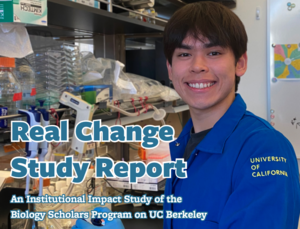 A BSP student stands in a lab and smiles at the camera. Title text over the photo reads "Real Change Study Report" with a smaller subtitle "An institutional impact study of the Biology Scholars Program on UC Berkeley".